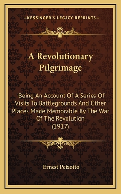 A Revolutionary Pilgrimage: Being an Account of... 1164388959 Book Cover