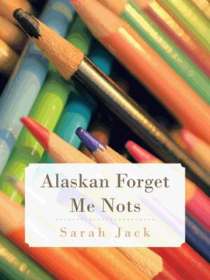 Alaskan Forget Me Nots 1466989459 Book Cover