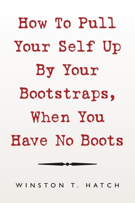 How to Pull Your Self up by Your Bootstraps, Wh... 1796071528 Book Cover
