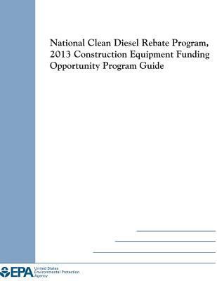 National Clean Diesel Rebate Program, 2013 Cons... 150056415X Book Cover