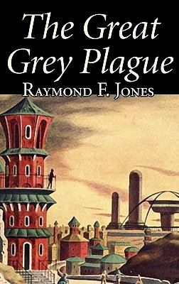 The Great Grey Plague by Raymond F. Jones, Scie... 1463897758 Book Cover