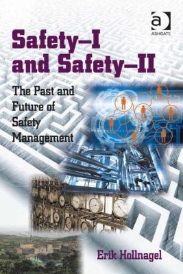 Safety-I and Safety-II: The Past and Future of ... 1472423054 Book Cover