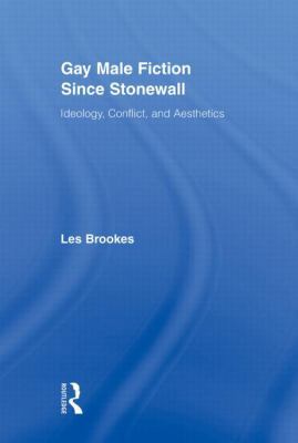 Gay Male Fiction Since Stonewall: Ideology, Con... 0415880734 Book Cover