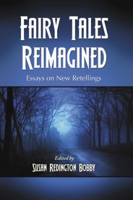 Fairy Tales Reimagined: Essays on New Retellings 0786441151 Book Cover