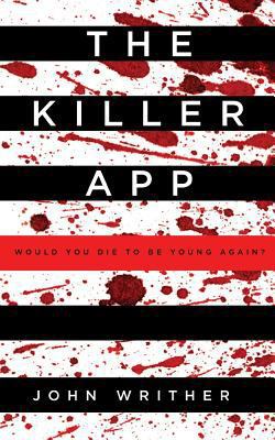 The Killer App: Would You Die to Be Young Again? 0992837316 Book Cover