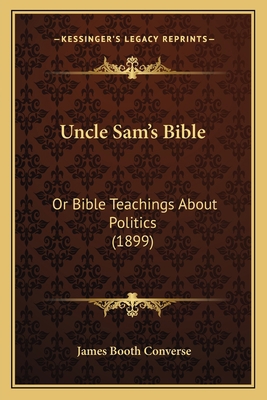 Uncle Sam's Bible: Or Bible Teachings About Pol... 1165149613 Book Cover