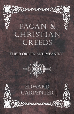 Pagan and Christian Creeds - Their Origin and M... 1528709772 Book Cover