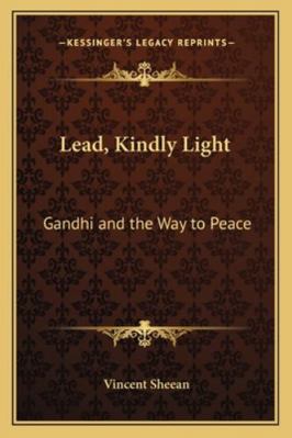 Lead, Kindly Light: Gandhi and the Way to Peace 1162805048 Book Cover