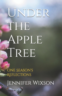 Under the Apple Tree: One Season's Reflections 0996223789 Book Cover