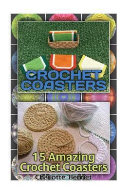 Crochet Coasters: 15 Amazing Crochet Coasters: (Summer Crochet, Easy Crochet Patterns, Crochet Hook A, Crochet Accessories, Crochet Patterns, Crochet Books)