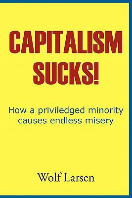 Capitalism Sucks! 1456726390 Book Cover