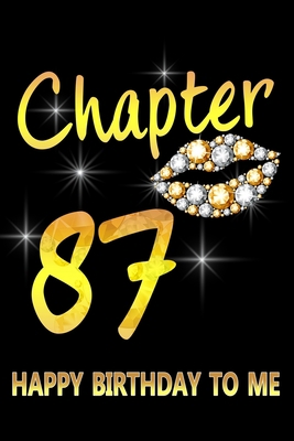 Chapter 87 Happy Birthday To Me: Awesome Funny Lined Journal notebook 87th Birthday Gift For 87 Years Old Women Wife Her sister girlfriend Mom,Diary novelty Gifts , Soft Cover, Matte Finish