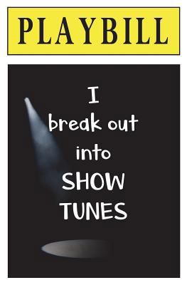 PLAYBILL: I Break Out into Show Tunes: Blank Journal and Broadway Musical Theater Gift