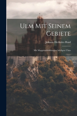 Ulm Mit Seinem Gebiete: Mit Mappenabbildungen A... 1022415476 Book Cover