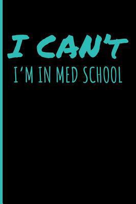 I Can't I'm in Med School 1723884111 Book Cover