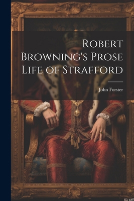 Robert Browning's Prose Life of Strafford 1022779451 Book Cover