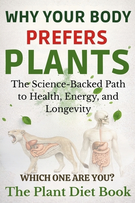 Plant Diet Book: Why Your Body Prefers Plants B0CY227LB6 Book Cover