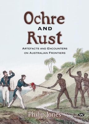 Ochre and Rust: Artefacts and Encounters on Aus... 1862545855 Book Cover