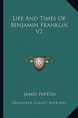 Life And Times Of Benjamin Franklin V2 116296068X Book Cover