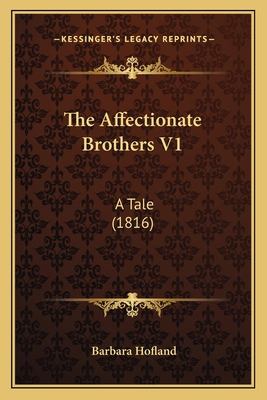 The Affectionate Brothers V1: A Tale (1816) 1165766450 Book Cover