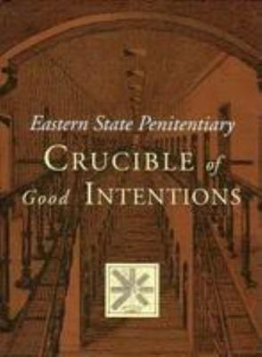 Eastern State Penitentiary: Crucible of Good In... 0812279654 Book Cover