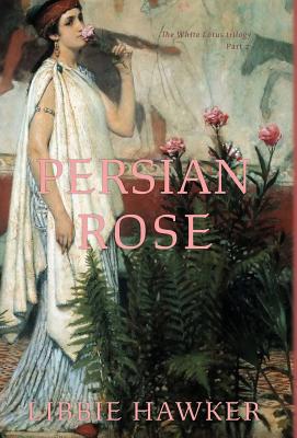 Persian Rose: Part 2 of the White Lotus trilogy 1947174258 Book Cover