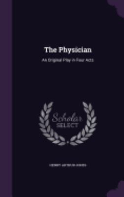 The Physician: An Original Play in Four Acts 1358478406 Book Cover