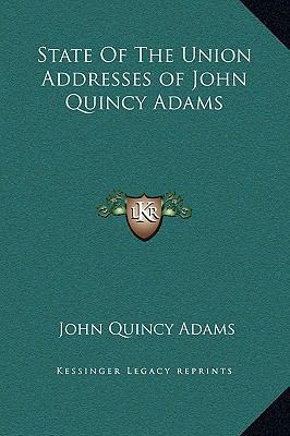 State Of The Union Addresses of John Quincy Adams 1169222870 Book Cover