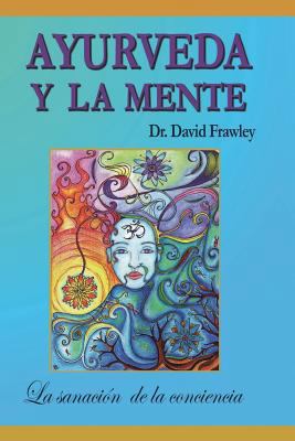 Ayurveda y la mente: la sanación de la concienc... [Spanish] 9584484540 Book Cover