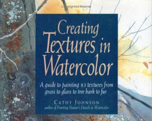 Creating Textures in Watercolor: A Guide to Pai... 0891344179 Book Cover