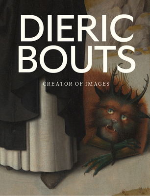 Dieric Bouts: Creator of Images 3791377248 Book Cover