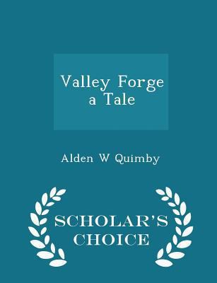 Valley Forge a Tale - Scholar's Choice Edition 1298400910 Book Cover