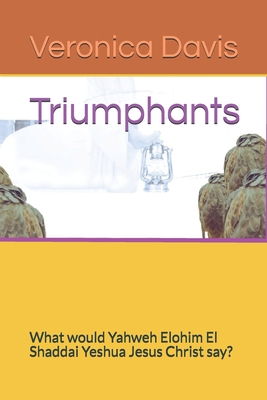 Triumphants: What would Yahweh Elohim El Shadda... 1777072522 Book Cover