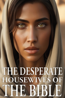 Desperate Housewives of the Bible B0FYMTZP89 Book Cover