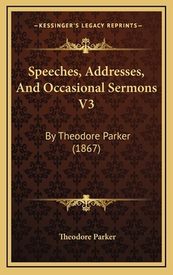 Speeches, Addresses, and Occasional Sermons V3:... 1164408623 Book Cover