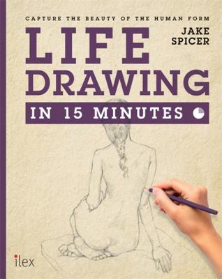 Life Drawing in 15 Minutes: Capture the Beauty ... 1781572631 Book Cover