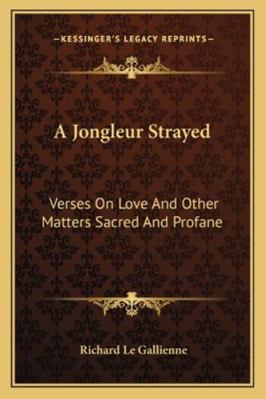 A Jongleur Strayed: Verses On Love And Other Ma... 116275639X Book Cover