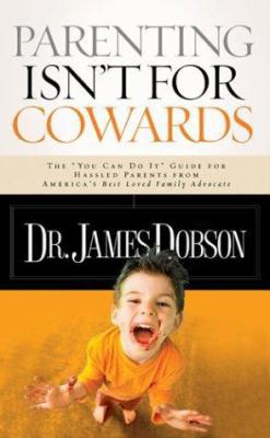 Parenting Isn't for Cowards: The 'You Can Do It... 1590523725 Book Cover