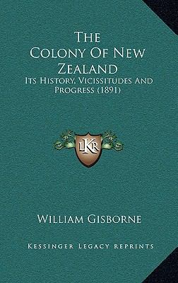 The Colony Of New Zealand: Its History, Vicissi... 1167125924 Book Cover