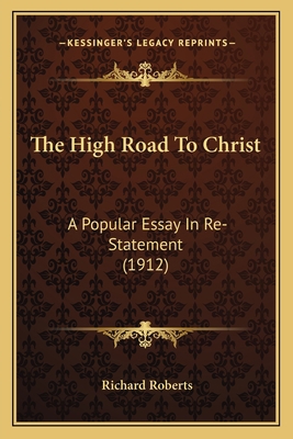 The High Road To Christ: A Popular Essay In Re-... 1164011618 Book Cover