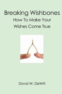 Breaking Wishbones: How To Make Your Wishes Com... 1419680765 Book Cover