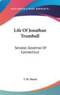 Life Of Jonathan Trumbull: Senator, Governor Of... 0548196699 Book Cover