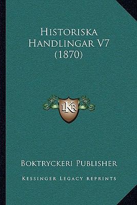 Historiska Handlingar V7 (1870) [Swedish] 1168462525 Book Cover
