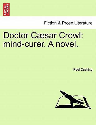 Doctor Caesar Crowl: Mind-Curer. a Novel. Vol. I. 1241483094 Book Cover