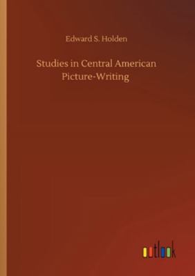 Studies in Central American Picture-Writing 3752317337 Book Cover