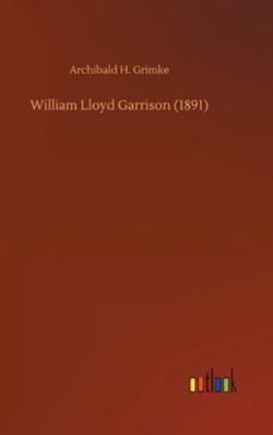 William Lloyd Garrison (1891) 3752362340 Book Cover