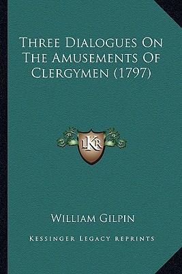 Three Dialogues On The Amusements Of Clergymen ... 1163898708 Book Cover