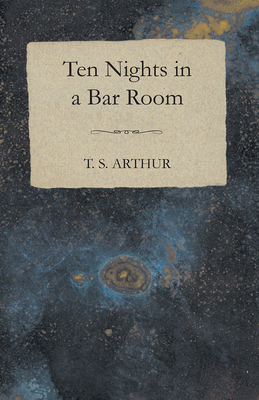 Ten Nights in a Bar Room 1409763137 Book Cover