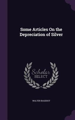 Some Articles on the Depreciation of Silver 1340847183 Book Cover