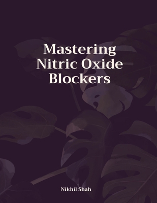 Mastering Nitric Oxide Blockers B0DMKNYM1X Book Cover